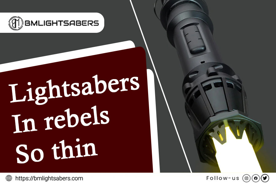 Why Are the Lightsabers in Rebels So Thin? Exploring the Unique Designs with BM Lightsabers