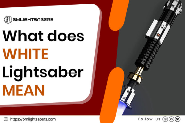 Exploring the Meaning of the White Lightsaber in Star Wars – BM Lightsabers